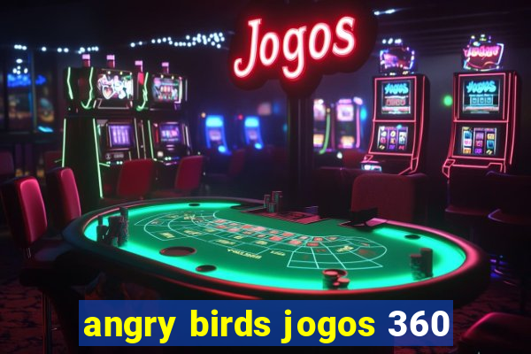 angry birds jogos 360